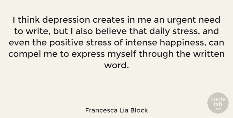 Francesca Lia Block Quote About Stress, Believe, Writing: I Think Depression Creates In...