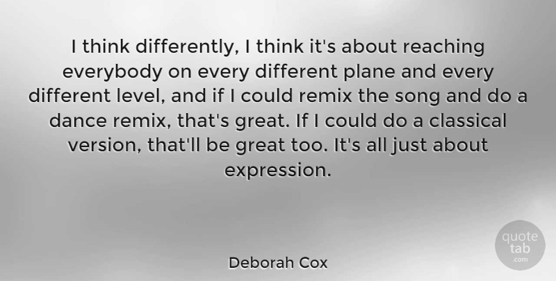 Deborah Cox Quote About Dance, Song, Thinking: I Think Differently I Think...