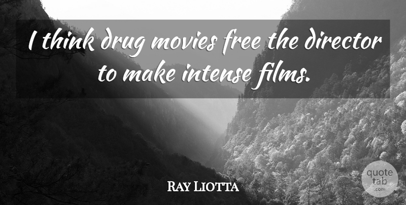 Ray Liotta Quote About Thinking, Drug, Directors: I Think Drug Movies Free...