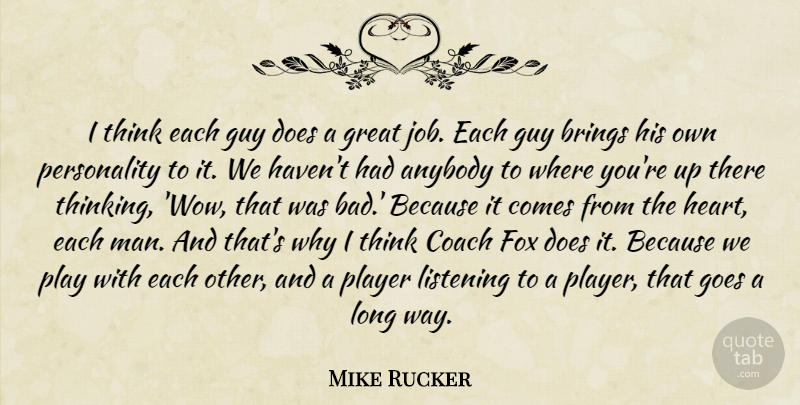 Mike Rucker Quote About Anybody, Brings, Coach, Fox, Goes: I Think Each Guy Does...
