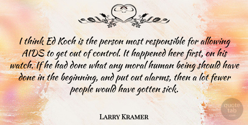 Larry Kramer Quote About Thinking, Should Have, Sick: I Think Ed Koch Is...