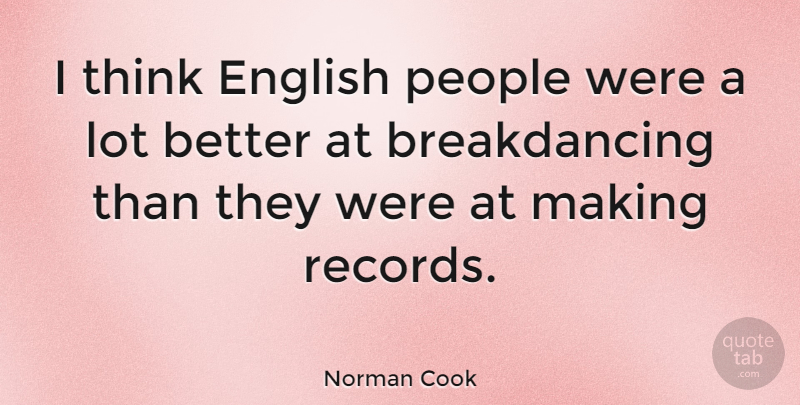 Norman Cook Quote About British Musician, People: I Think English People Were...