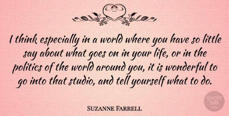 Suzanne Farrell Quote About Thinking, Goes On, World: I Think Especially In A...