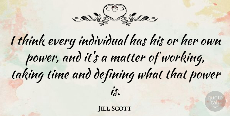 Jill Scott Quote About Thinking, Matter, Defining: I Think Every Individual Has...