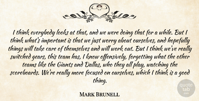 Mark Brunell Quote About Care, Everybody, Focused, Forgetting, Giants: I Think Everybody Looks At...