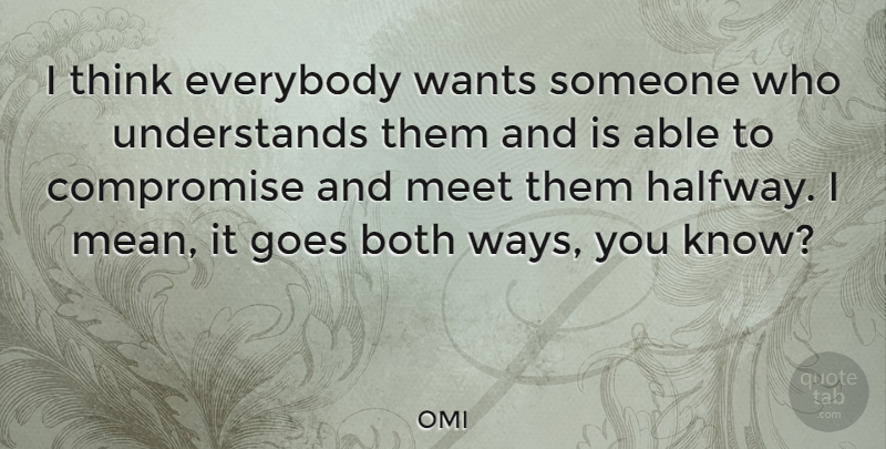 OMI Quote About Both, Everybody, Goes, Wants: I Think Everybody Wants Someone...
