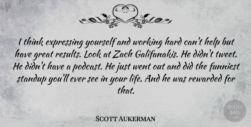 Scott Aukerman Quote About Thinking, Looks, Helping: I Think Expressing Yourself And...
