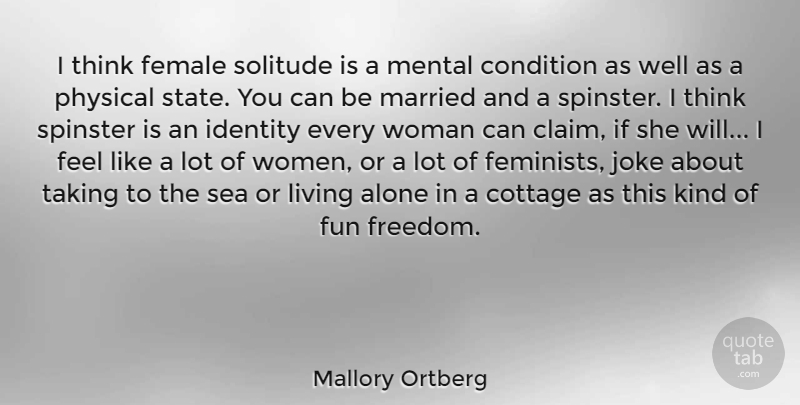 Mallory Ortberg Quote About Alone, Condition, Cottage, Female, Freedom: I Think Female Solitude Is...