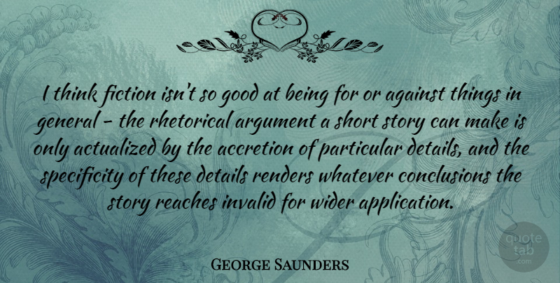 George Saunders Quote About Thinking, Fiction, Stories: I Think Fiction Isnt So...