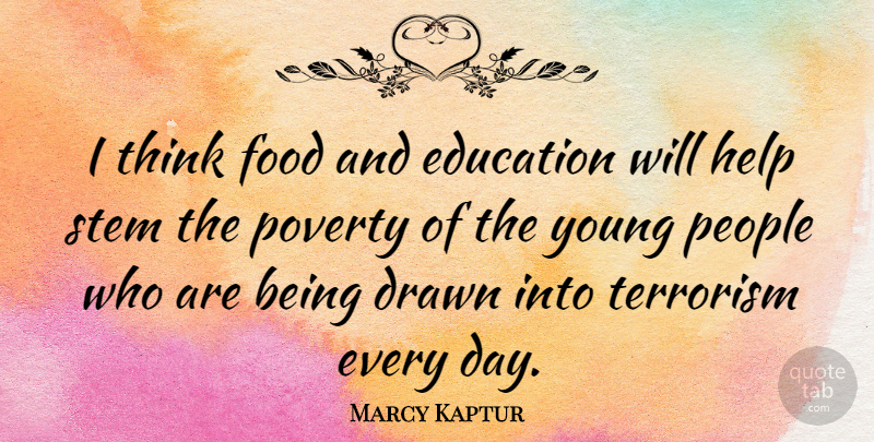 Marcy Kaptur Quote About Drawn, Education, Food, Help, People: I Think Food And Education...