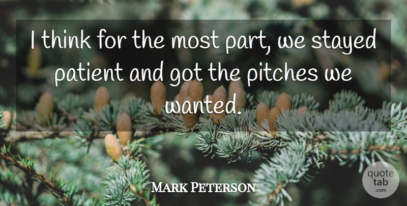 Mark Peterson Quote About Patient, Pitches, Stayed: I Think For The Most...