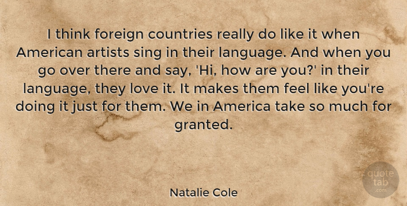 Natalie Cole Quote About Country, Thinking, Artist: I Think Foreign Countries Really...