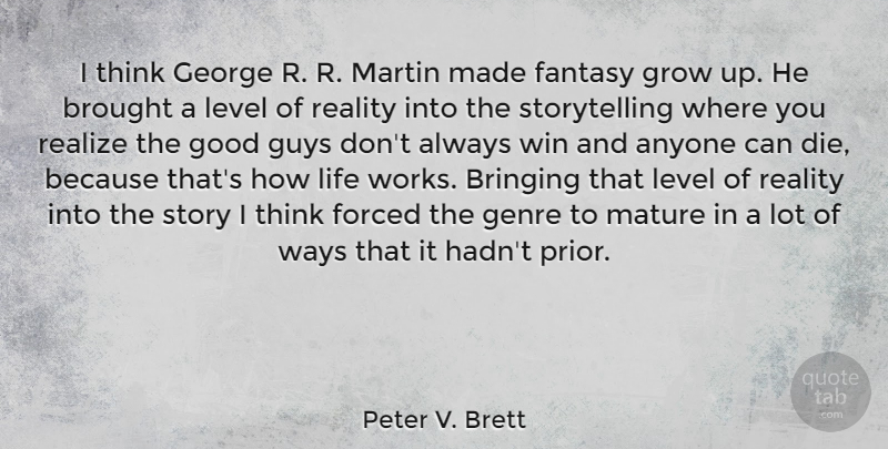 Peter V. Brett Quote About Anyone, Bringing, Brought, Fantasy, Forced: I Think George R R...
