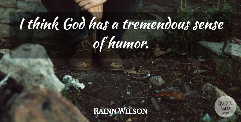 Rainn Wilson Quote About Thinking, Sense Of Humor: I Think God Has A...