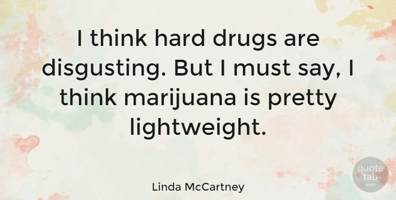 Linda McCartney Quote About Thinking, Marijuana, Drug: I Think Hard Drugs Are...