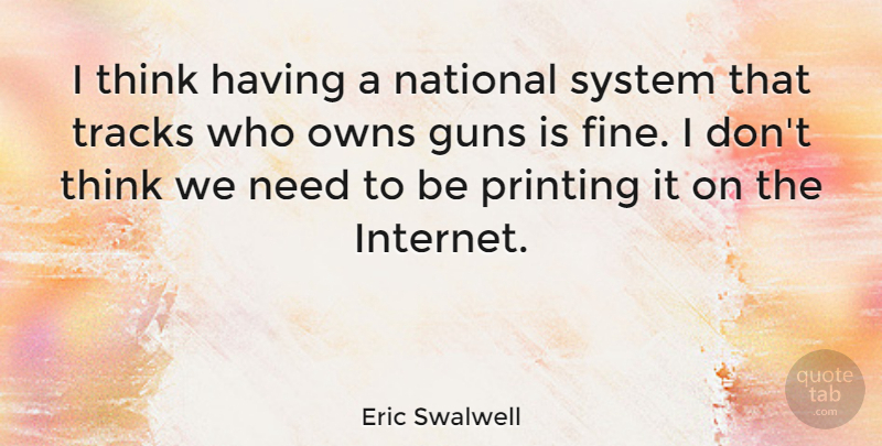 Eric Swalwell Quote About National, Owns, System, Tracks: I Think Having A National...