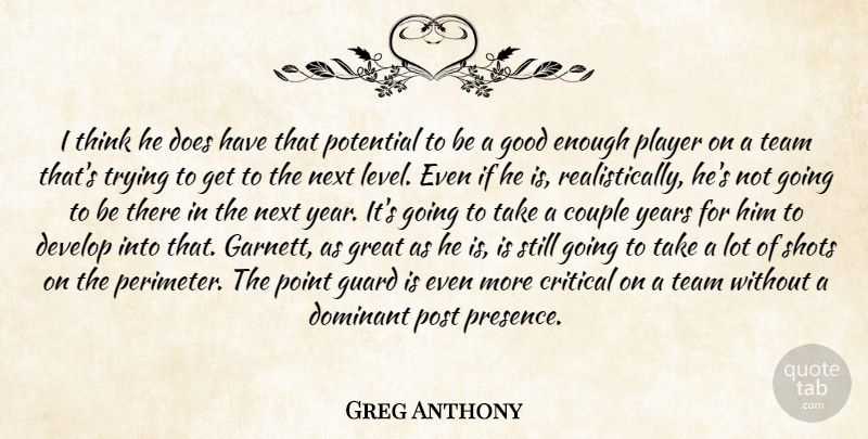 Greg Anthony Quote About Couple, Critical, Develop, Dominant, Good: I Think He Does Have...