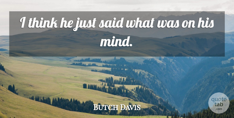 Butch Davis Quote About Mind: I Think He Just Said...