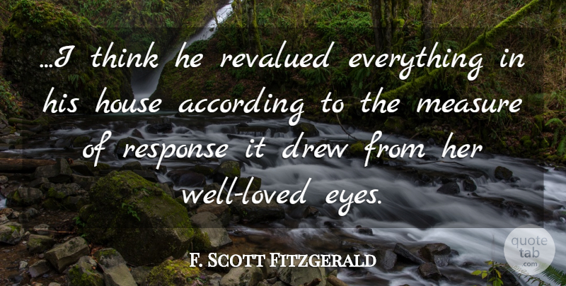 F. Scott Fitzgerald Quote About Eye, Thinking, House: I Think He Revalued Everything...