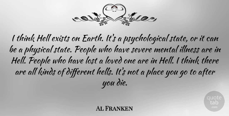 Al Franken Quote About Thinking, People, Bipolar: I Think Hell Exists On...