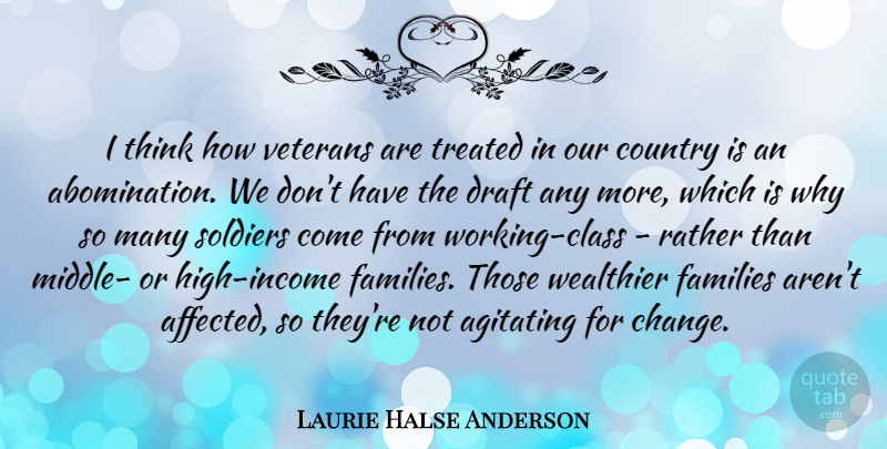 Laurie Halse Anderson Quote About Change, Country, Draft, Families, Rather: I Think How Veterans Are...