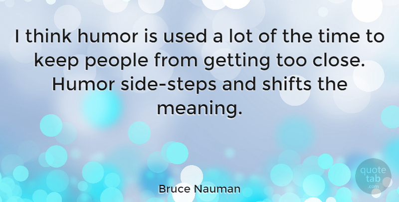 Bruce Nauman Quote About Humor, People, Time: I Think Humor Is Used...