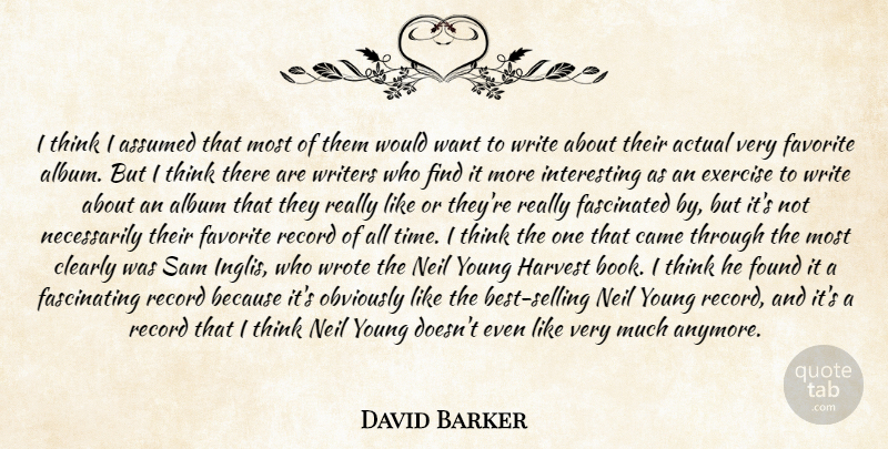 David Barker Quote About Actual, Album, Assumed, Came, Clearly: I Think I Assumed That...
