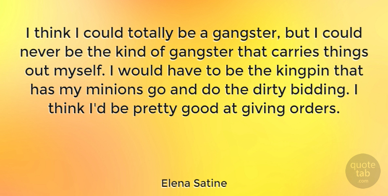 Elena Satine Quote About Dirty, Thinking, Order: I Think I Could Totally...