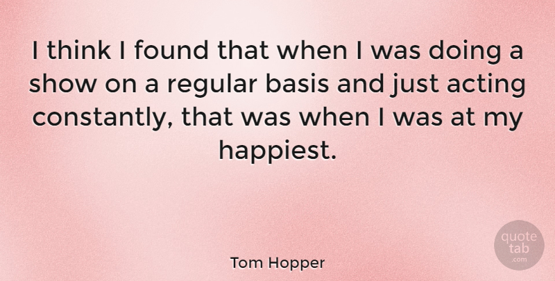 Tom Hopper Quote About Basis, Regular: I Think I Found That...