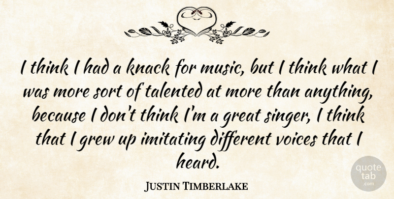 Justin Timberlake Quote About Great, Grew, Imitating, Knack, Music: I Think I Had A...