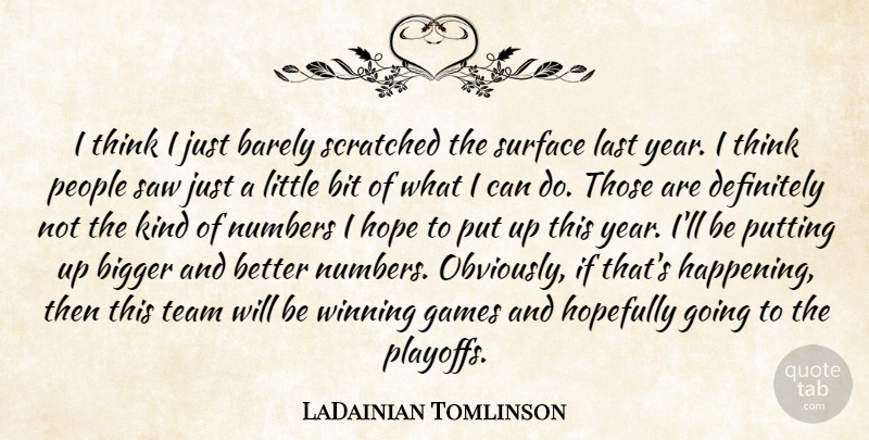 LaDainian Tomlinson Quote About Barely, Bigger, Bit, Definitely, Games: I Think I Just Barely...