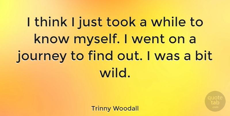 Trinny Woodall Quote About Took: I Think I Just Took...