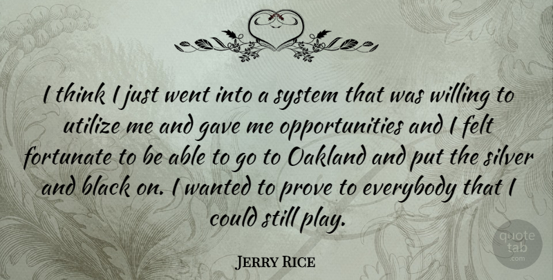 Jerry Rice Quote About Opportunity, Thinking, Oakland: I Think I Just Went...
