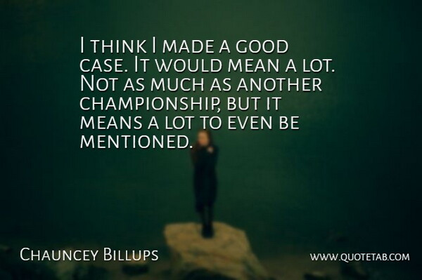 Chauncey Billups Quote About Good, Mean, Means: I Think I Made A...