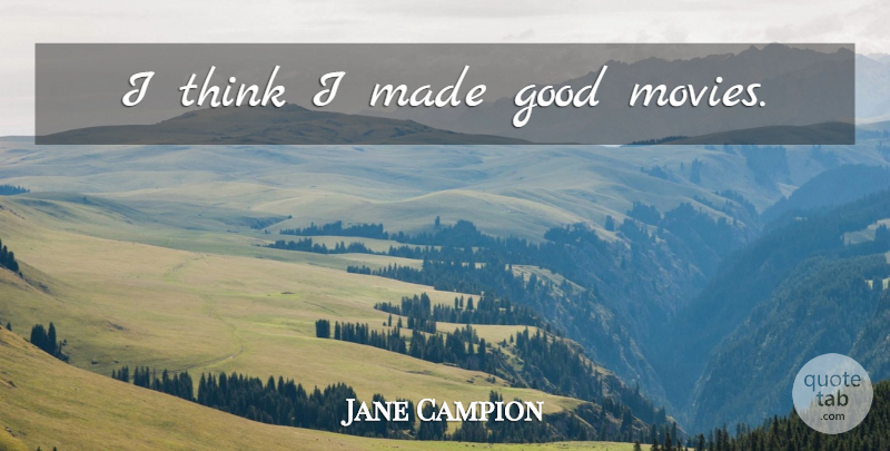 Jane Campion Quote About Thinking, Good Movie, Made: I Think I Made Good...