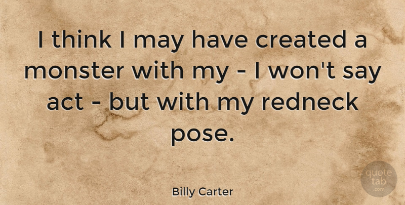 Billy Carter Quote About Redneck, Thinking, May: I Think I May Have...