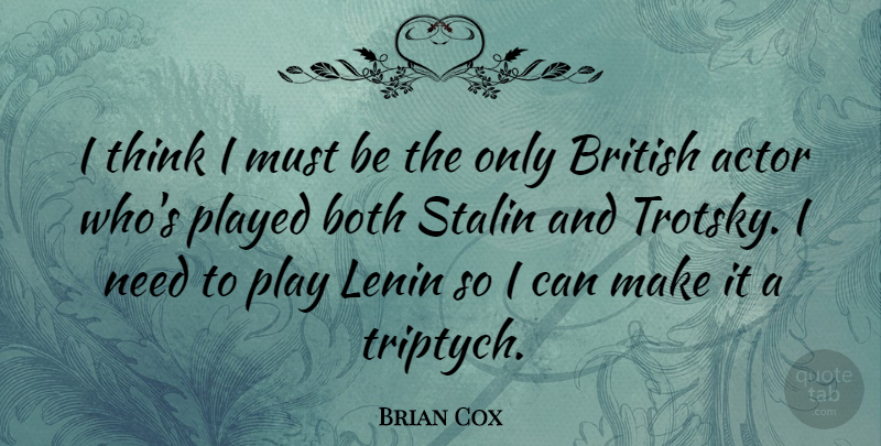 Brian Cox Quote About Lenin, Played: I Think I Must Be...