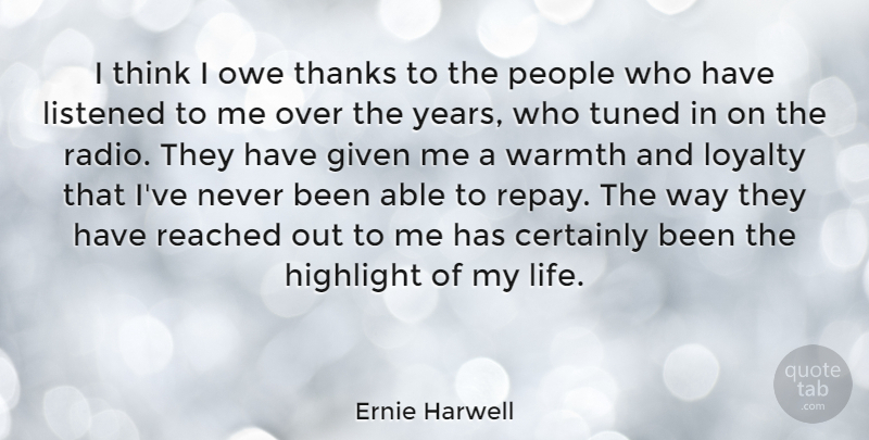 Ernie Harwell Quote About Loyalty, Thinking, Years: I Think I Owe Thanks...