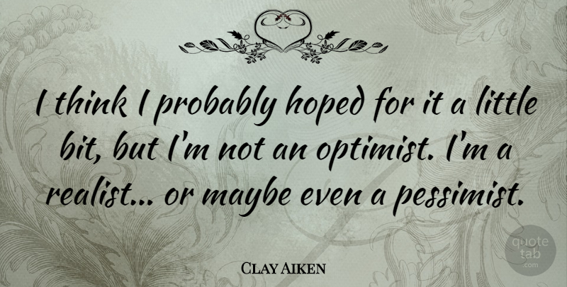 Clay Aiken Quote About Thinking, Afterlife, Littles: I Think I Probably Hoped...