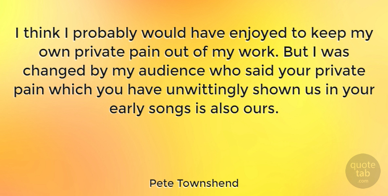 Pete Townshend Quote About Song, Pain, Thinking: I Think I Probably Would...