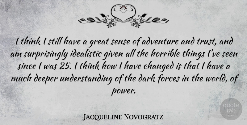 Jacqueline Novogratz Quote About Adventure, Dark, Thinking: I Think I Still Have...