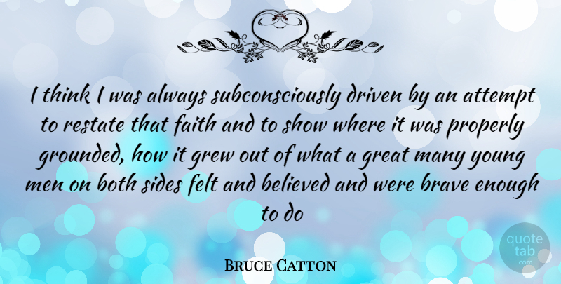Bruce Catton Quote About Men, Thinking, Brave: I Think I Was Always...