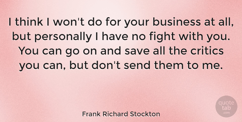 Frank Richard Stockton Quote About Business, Personally, Save, Send: I Think I Wont Do...