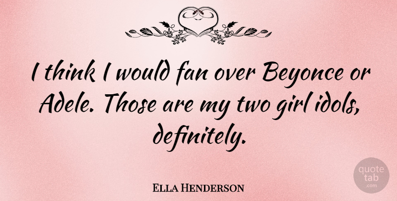 Ella Henderson Quote About Beyonce: I Think I Would Fan...