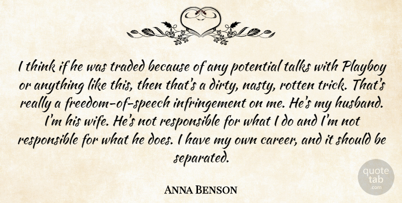 Anna Benson Quote About Playboy, Potential, Rotten, Talks, Traded: I Think If He Was...