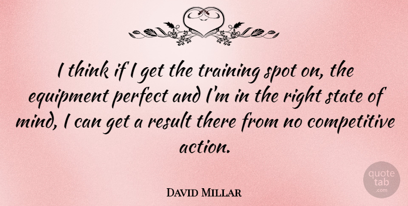 David Millar Quote About Equipment, Result, Spot, State: I Think If I Get...