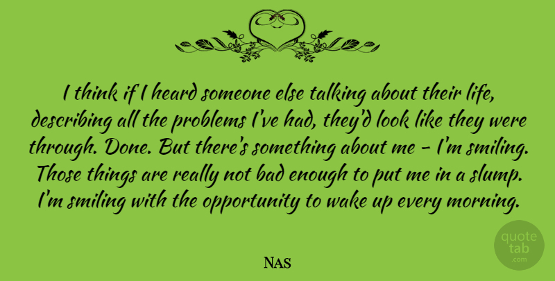 Nas Quote About Bad, Describing, Heard, Life, Morning: I Think If I Heard...