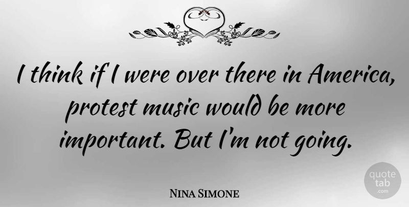 Nina Simone Quote About Thinking, America, Important: I Think If I Were...