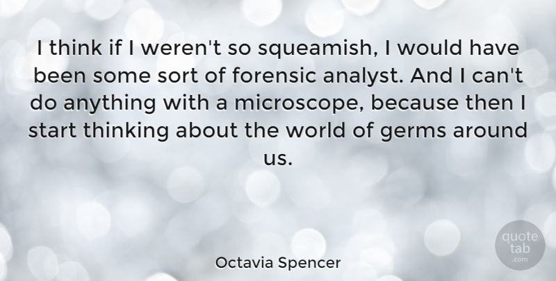 Octavia Spencer Quote About Thinking, World, Germs: I Think If I Werent...