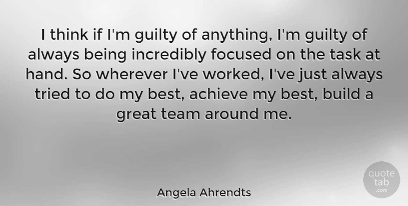 Angela Ahrendts Quote About Team, Thinking, Hands: I Think If Im Guilty...